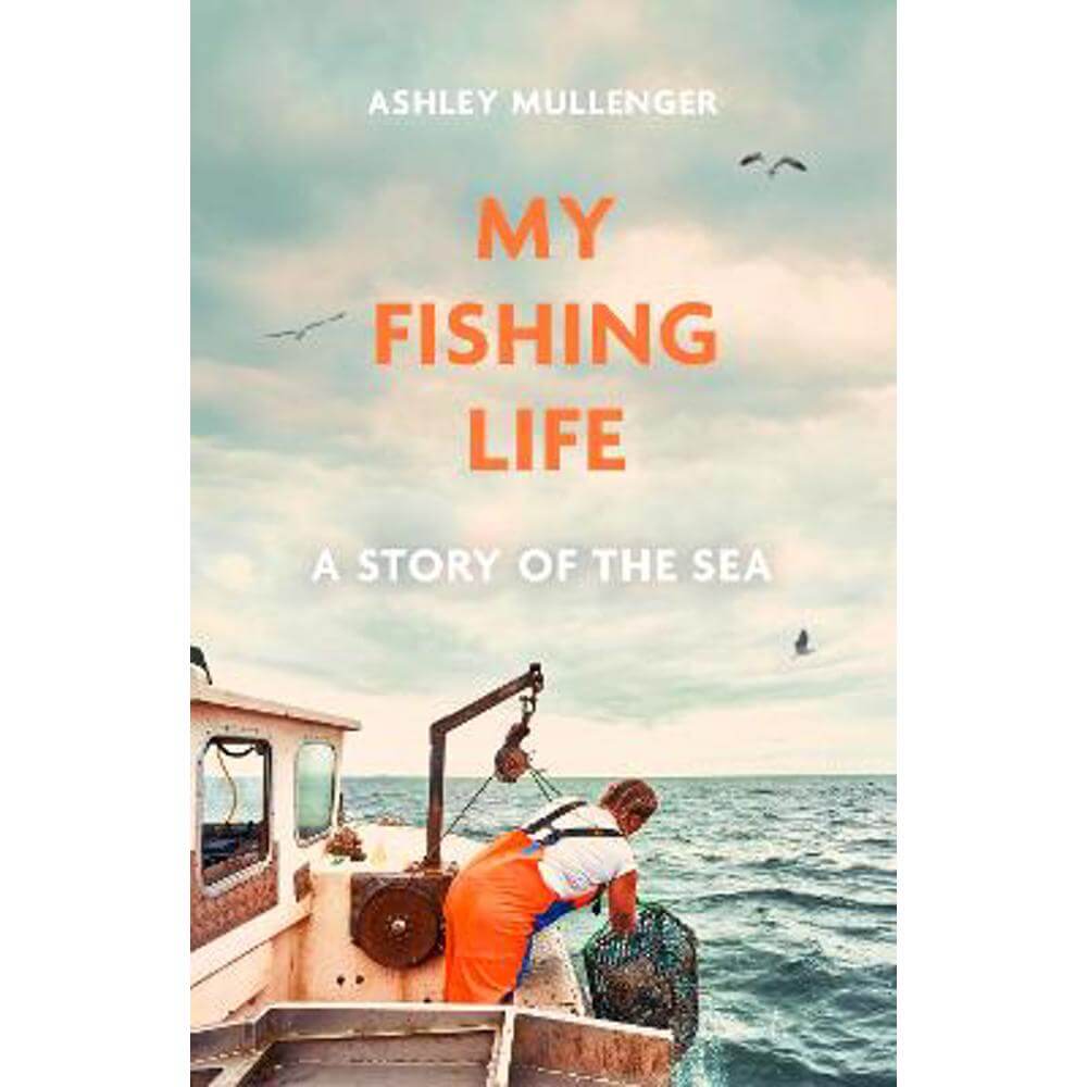 My Fishing Life: A Story of the Sea (Hardback) - Ashley Mullenger